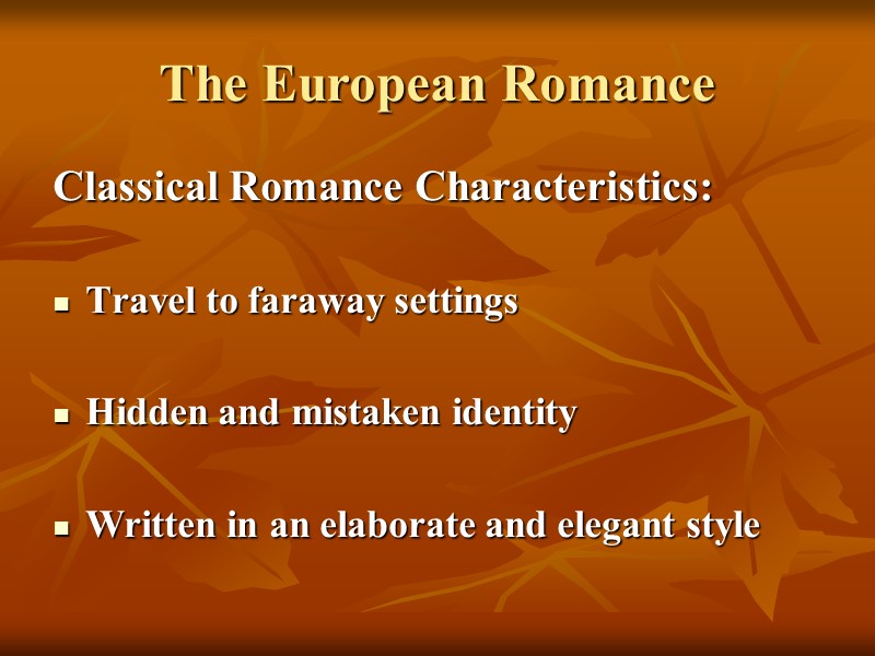 The European Romance Classical Romance Characteristics:  Travel to faraway settings   Hidden